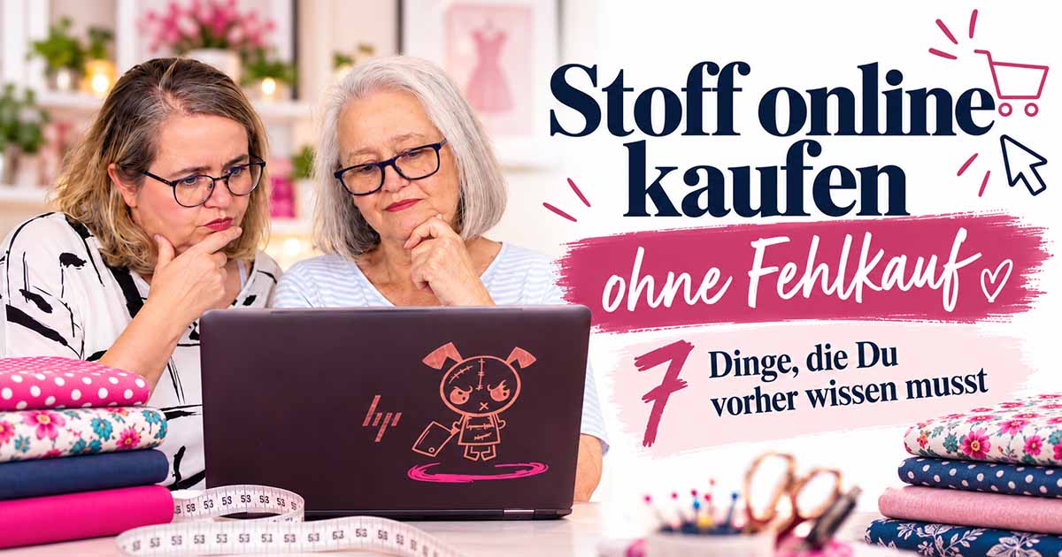 Nicole und Ute schauen gemeinsam auf einen Laptop. Daneben steht "Stoff online kaufen ohne Fehlkauf - 7 Dinge, die Du vorher wissen musst" neben gefalteten Stoffen.